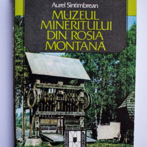 Aurel Sintimbrean - Muzeul mineritului din Rosia Montana (cu autograf)