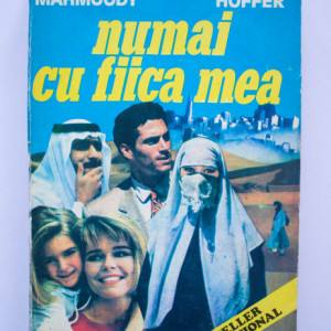Betty Mahmoody, William Hoffer - Numai cu fiica mea