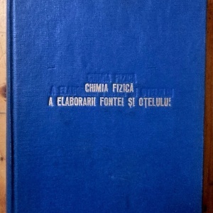 Colectiv autori - Chimia fizica a elaborarii fontei si otelului (editie hardcover)