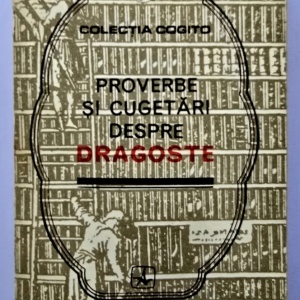 Colectiv autori - Proverbe si cugetari despre dragoste