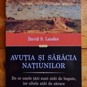 David S. Landes - Avutia si saracia natiunilor. De ce unele tari sunt atat de bogate, iar altele atat de sarace
