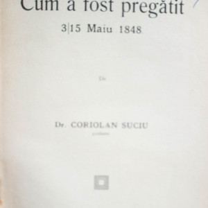 Dr. Coriolan Suciu - Cum a fost pregatit 3/15 maiu 1848 (cu 13 ilustratiuni in text) (editie interbelica, cu autograf) - Img 2