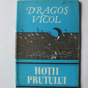 Dragos Vicol - Hotii Prutului