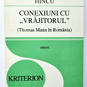 Dumitru Hincu - Conexiuni cu ”Vrajitorul”. Thomas Mann in Romania (eseuri)