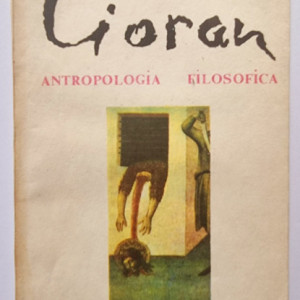 Emil Cioran - Antropologia filosofica