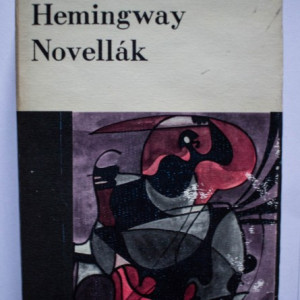 Ernest Hemingway - Novellak (editie hardcover, in limba maghiara)