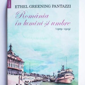 Ethel Greening Pantazzi - Romania in lumini si umbre (1909-1919)