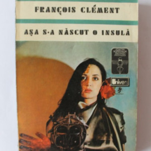 Francois Clement - Asa s-a nascut o insula