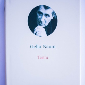 Gellu Naum - Opere III. Teatru (editie hardcover)