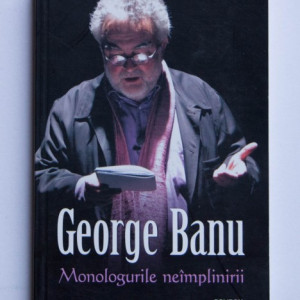 George Banu - Monologurile neimplinirii