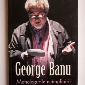 George Banu - Monologurile neimplinirii