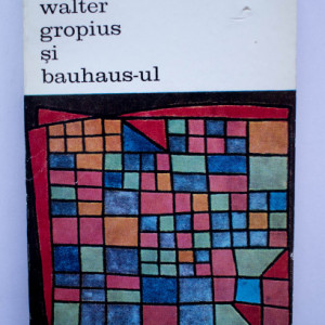 Giulio Carlo Argan - Walter Gropius si bauhaus-ul