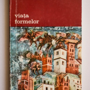 Henri Focillon - Viata formelor urmata de Elogiul mainii