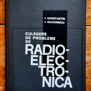 I. Constantin, I. Diaconescu - Culegere de probleme de radioelectronica (editie hardcover)