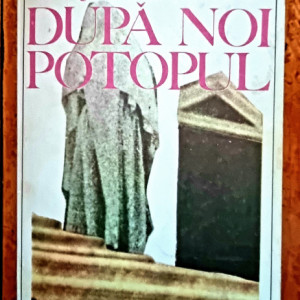 Josef Toman - Dupa noi, potopul!