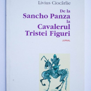 Livius Ciocarlie - De la Sancho Panza la Cavalerul Tristei Figuri