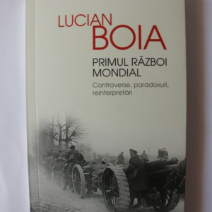 Lucian Boia - Primul Razboi Mondial. Controverse, paradoxuri, reinterpretari (cu autograf) - Img 2