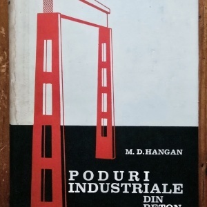 M. D. Hangan - Poduri industriale din beton armat (editie hardcover)