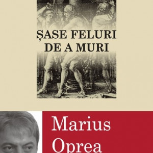 Marius Oprea - Sase feluri de a muri
