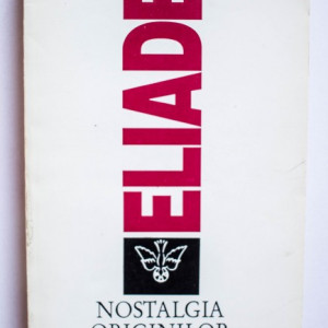 Mircea Eliade - Nostalgia originilor