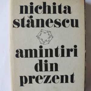 Nichita Stanescu - Amintiri din prezent (editie hardcover)