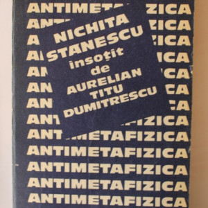 Nichita Stanescu, Aurelian Titu Dumitrescu - Antimetafizica