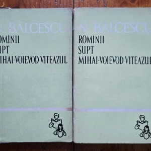 Nicolae Balcescu - Romanii supt Mihai-Voievod Viteazul (2 vol.)