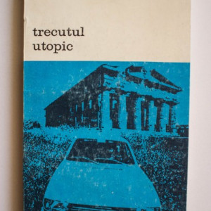 Nikolaus Himmelmann - Trecutul utopic. Arheologia si cultura moderna