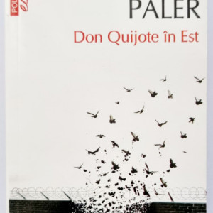 Octavian Paler - Don Quijote in Est