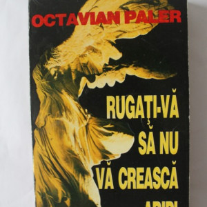 Octavian Paler - Rugati-va sa nu va creasca aripi