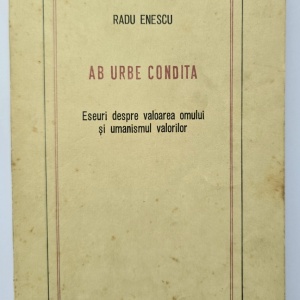 Radu Enescu - Ab Urbe Condita. Eseuri despre valoarea omului si umanismul valorilor