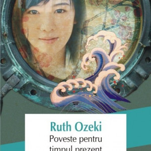 Ruth Ozeki - Poveste pentru timpul prezent