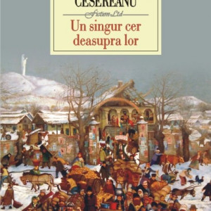 Ruxandra Cesereanu - Un singur cer deasupra lor