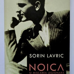 Sorin Lavric - Noica si Miscarea legionara