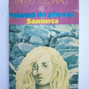 Tarjei Vesaas - Palatul de gheata. Samanta