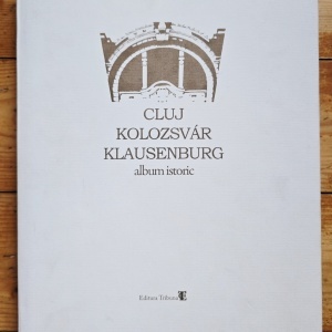 Tudor Salagean, I. Maxim-Danciu, Stefan Socaciu - Cluj / Kolozsvar / Klausenburg. Album istoric (editie hardcover)