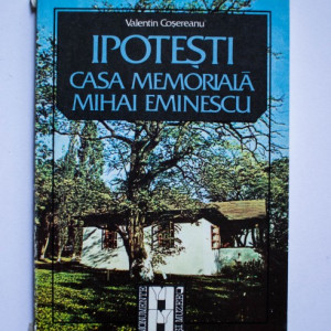 Valentin Cosereanu - Ipotesti. Casa memoriala Mihai Eminescu