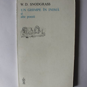 W. D. Snodgrass - Un ghimpe in inima si alte poezii (editie bilingva, romano-engleza)