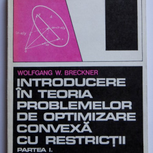 Wolfgang W. Breckner - Introducere in teoria problemelor de optimizare convexa cu restrictii (partea I)