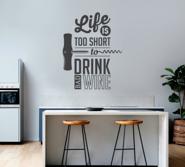 Sticker Bucatarie - Life is too short to drink bad wine