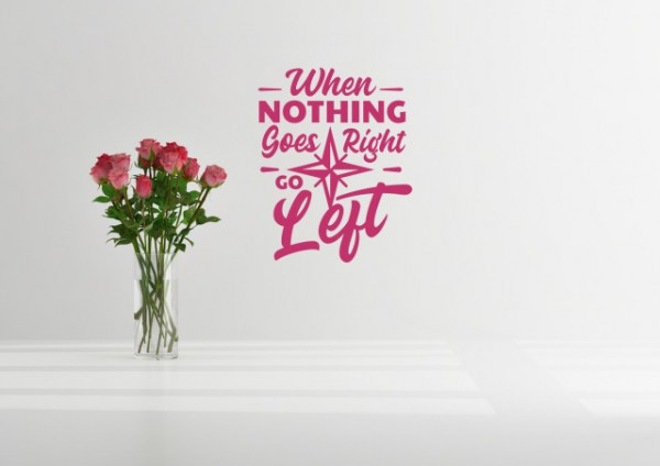 Sticker De Perete When Nothing Goes Right Go Left