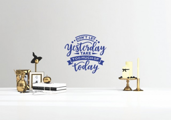 Sticker De Perete Dont Let Yesterday Take Too Much Of Today