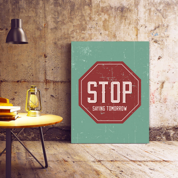 Tablou Motivational - Stop Saying Tomorrow (Sign)