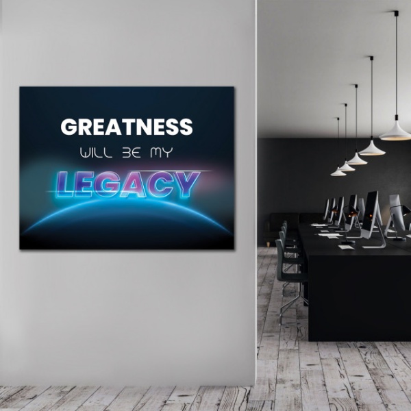 Tablou Motivational - Greatness will be my legacy