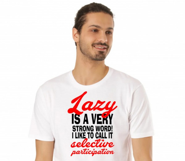 Imprimeu Tricou Lazy Is A Very Strong Word