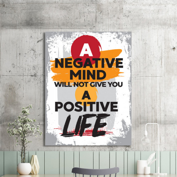 Tablou Motivational - A Negative Mind Will Not Give You A Positive Life