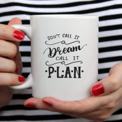 Cana cu Mesaj Dont Call It Dream Call It Plan - Img 2