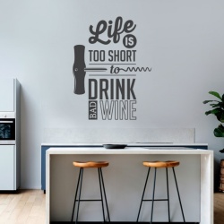 Sticker Bucatarie - Life is too short to drink bad wine