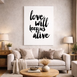 Tablou Canvas Inspirațional - Love Will Keep Us Alive