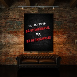 Tablou Motivational - Nu Astepta Sa Se Intample - Img 2